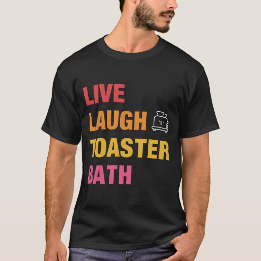Live Laugh Toaster Bath T-Shirt (Vorderseite)