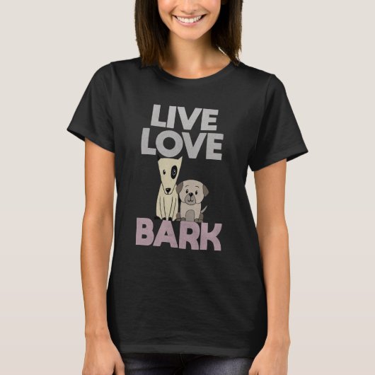 Live Liebe Bark T - Shirt (Vorderseite)