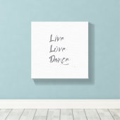 LIVE LIEBE DANCE Graues Zitat Leinwanddruck (Insitu (Holzboden))