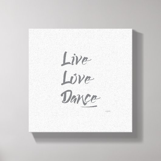 LIVE LIEBE DANCE Graues Zitat Leinwanddruck (Vorderseite)