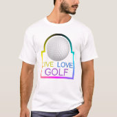 Live Liebe Golf T - Shirt (Vorderseite)