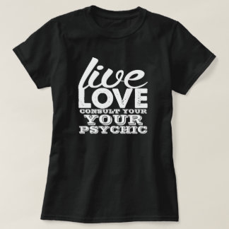 Live-Liebe Konsultieren Sie Ihre Psychische T-Shirt