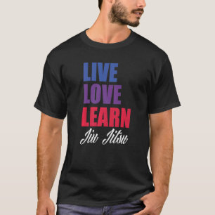 Live-Liebe Lerne Jiu Jitsu T-Shirt