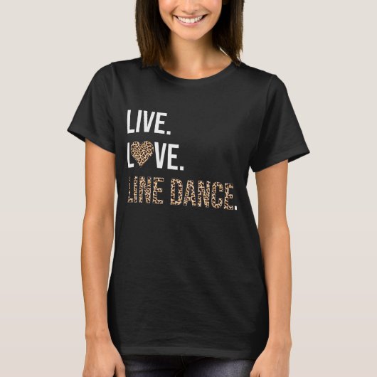 Live Liebe Line Tanz Funny Line Tanztänzerin T-Shirt (Vorderseite)