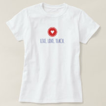 Live Liebe Teach T - Shirt