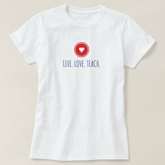 Live Liebe Teach T - Shirt (Design vorne)