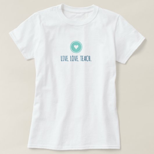 Live Liebe Teach T - Shirt (Design vorne)