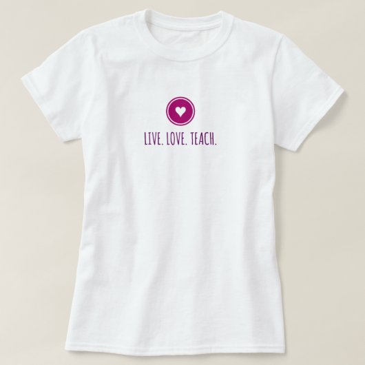 Live Liebe Teach T - Shirt (Design vorne)
