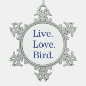 Live. Liebe. Vogel Schneeflocken Zinn-Ornament (Vorderseite)