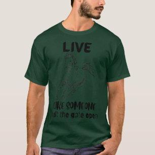 Live Life Like Someone Left Gate Open Strong Horse T-Shirt
