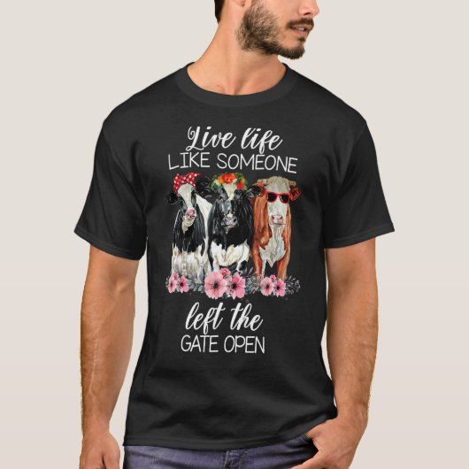 Live Life Like Someone Left The Gate Open Heifer C T-Shirt (Vorderseite)