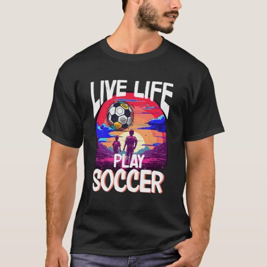 Live Life Play Soccer, Fußballspieler T-Shirt (Vorderseite)