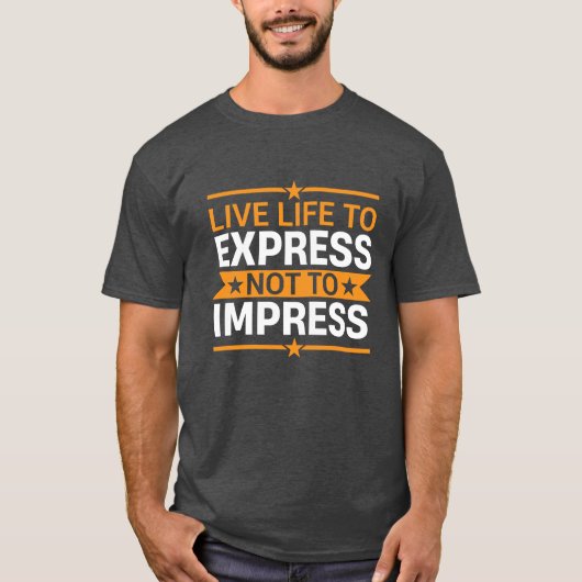 Live Life to Express Not to Impress Life Quote T-Shirt (Vorderseite)