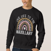 Live Life To The Maxillary Sweatshirt (Vorderseite)