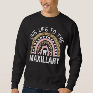 Live Life To The Maxillary Sweatshirt