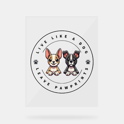 Live like a Dog Verlassen Pawprints Acrylschild (Vorderseite)