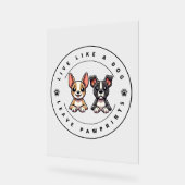 Live like a Dog Verlassen Pawprints Acrylschild (Winkel)