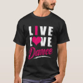 Live Love Dance Dancer T-Shirt (Vorderseite)