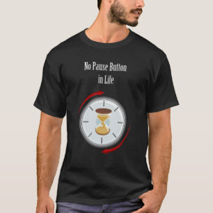 "Live Now: No Pause Button in Life" Wert des Leben T-Shirt