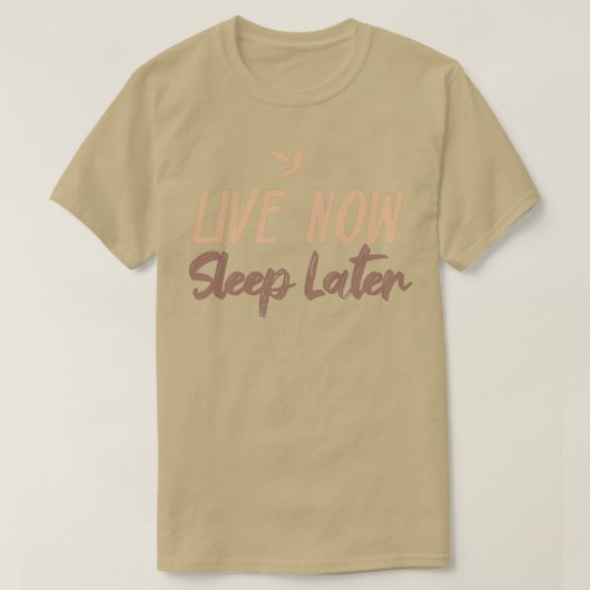 Live Now Sleep Later T-Shirt (Design vorne)
