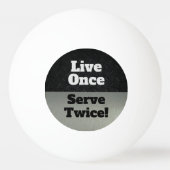 Live Once Serviere zweimal Black SIlver Funny Tischtennisball (Vorderseite)