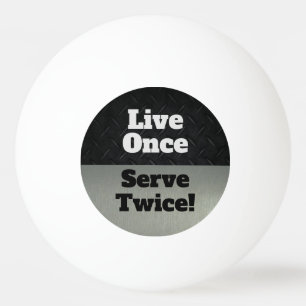 Live Once Serviere zweimal Black SIlver Funny Tischtennisball