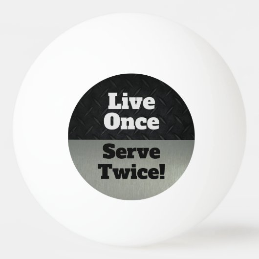Live Once Serviere zweimal Black SIlver Funny Tischtennisball (Vorderseite)