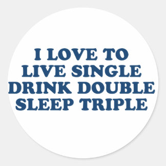 Live-Single Trinken Doppel-Schlaf Dreifach Runder Aufkleber