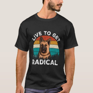 Live to Get Radical Ger Shepherd T-Shirt