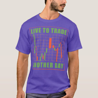 Live to trade Another Day Stock Market Trading T-Shirt