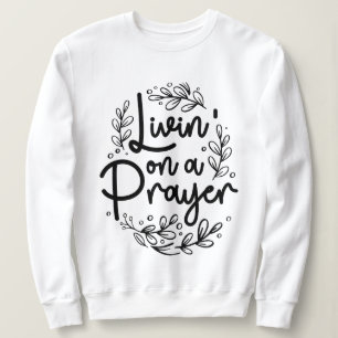 Livin' auf einem Gebet, das Christliches Zitat Ins Sweatshirt