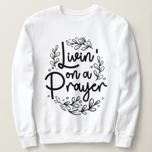 Livin' auf einem Gebet, das Christliches Zitat Ins Sweatshirt (Design vorne)