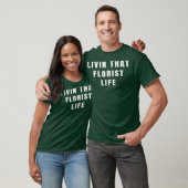 Livin jenes Florist Life T Shirt (Unisex)