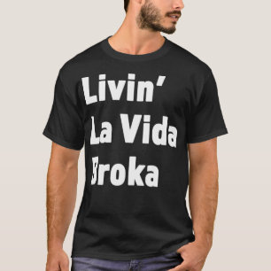 Livin La Vida Broka Funny Geschenk für heute Zeite T-Shirt