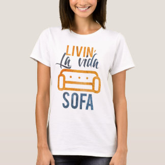 Livin' la vida sofa T-Shirt