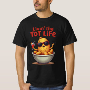 Livin' the Tot Life - Funny Tater Tots Potato T-Shirt
