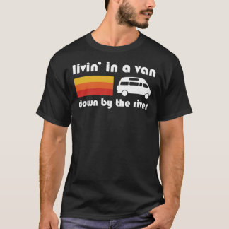 Living in a van Down By the River Classic T-Shirt
