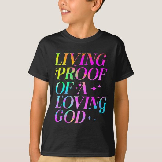 Living Proof Of A Loving God Faith Christian T-Shirt (Vorderseite)