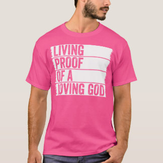 Living Proof Of A Loving God Jesus Christian Worsh T-Shirt