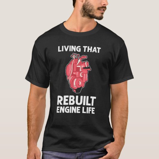 Living That Rebuilt Engine Life Open Heart Surgery T-Shirt (Vorderseite)
