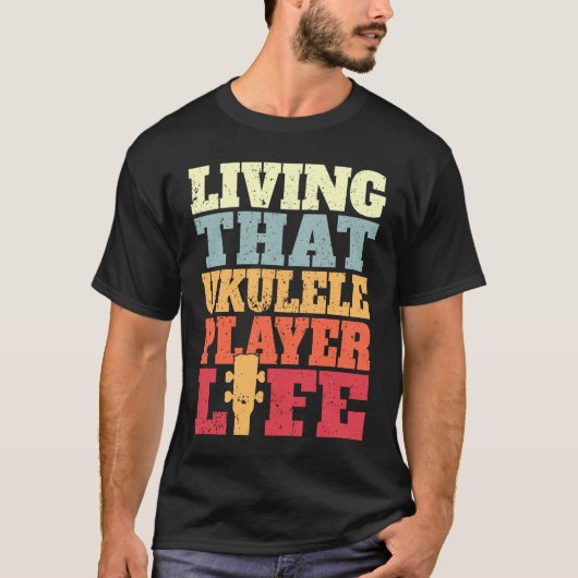 Living That Ukulele Player Life Ukulele T-Shirt (Vorderseite)