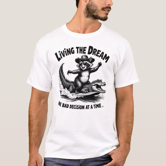 Living the Dream One Bad Decision at a Time  T-Shirt (Vorderseite)