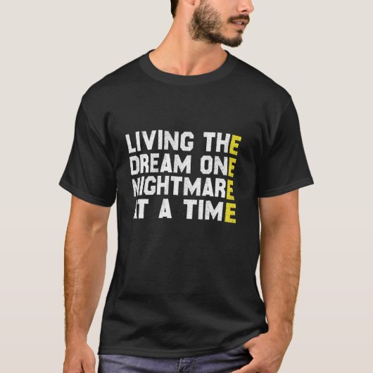 Living The Dream One Nightmare At A Time Funny T-Shirt (Vorderseite)