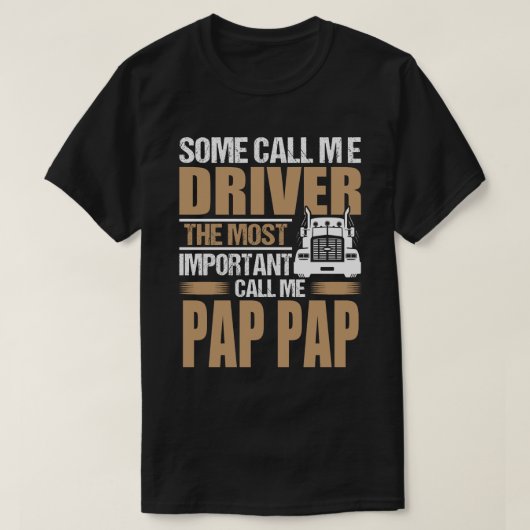 LKW-Fahrer der wichtigste Call Me PAP PAP T-Shirt (Design vorne)