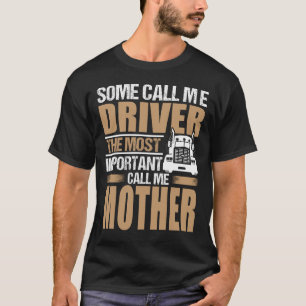 LKW-Fahrer der wichtigste nennen mich MUTTER T-Shirt