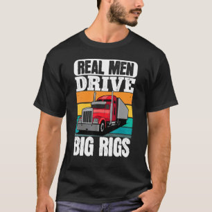 LKW-Fahrer Echte Männer fahren große LKWs Sattelzu T-Shirt