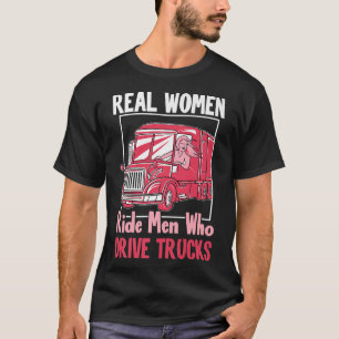 Lkw-Fahrer Funny Real Women Reiten Männer, die tre T-Shirt