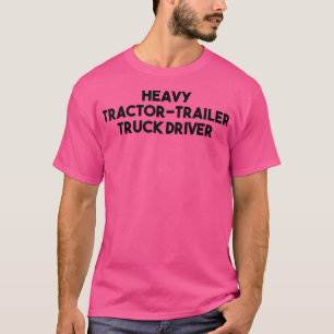 Lkw-Fahrer für schwere Traktoren T-Shirt