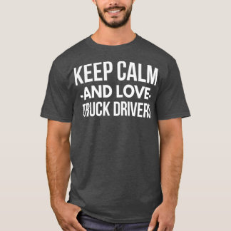 Lkw-Fahrer in Ruhe und Liebe behalten T-Shirt