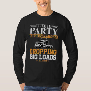 LKW-Fahrer Leben Ich mag Party Großes Ladung Sem a T-Shirt